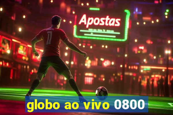 globo ao vivo 0800